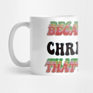 BECAUSE I'M CHRISTINA : THATS WHY Mug